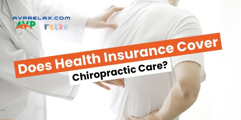 Does Health Insurance Cover Chiropractic?