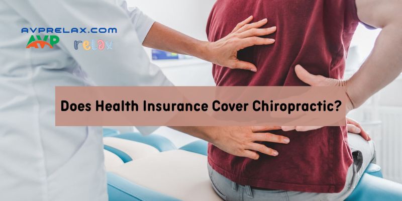 Does Health Insurance Cover Chiropractic?