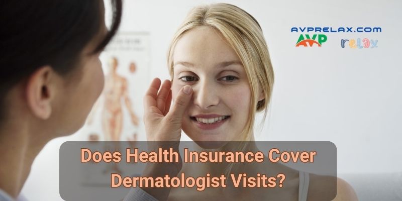 Does Health Insurance Cover Dermatologist Visits?